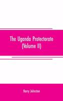 The Uganda protectorate (Volume II); an attempt to give some description of the physical geography, botany, zoology, anthropology, languages and history of the territories under British protection in East Central Africa, between the Congo Free Stat