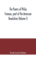 poems of Philip Freneau, poet of the American revolution (Volume I)
