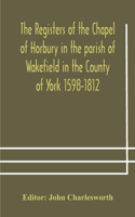 Registers of the Chapel of Horbury in the parish of Wakefield in the County of York 1598-1812