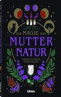 Die Magie von Mutter Natur: Handbuch fur die moderne Hexe