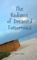 The Radiance of Dreamed Tomorrows
