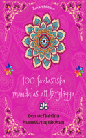 100 fantastiska mandalas att färglägga: Den definitiva konstterapiboken Konst för full avkoppling och kreativitet: Underbara mandalamönster källa till oändlig harmoni och gudomlig energi