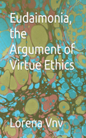 Eudaimonia, the Argument of Virtue Ethics