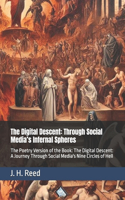 The Digital Descent: Through Social Media's Infernal Spheres: The Poetry Version of the Book: The Digital Descent: A Journey Through Social Media's Nine Circles of Hell