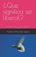 ¿Que significa ser liberal?