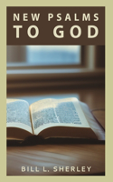 New Psalms to God: 100 Psalms