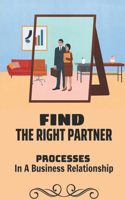 Find The Right Partner: Processes In A Business Relationship: Advantages Of Business Partnership