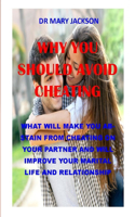 Why You Should Avoid Cheating: what will make you abstain from cheating on your partner and will improve your marital life and relationship