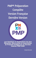 PMP(R) Préparation Complète Version Française Dernière Version: Les Questions et Explications les plus Récentes, Récurrentes et Importantes en Français (s'aligne sur le nouveau examen PMP 2021)