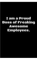 I am a Proud Boss of Freaking Awesome Employees.
