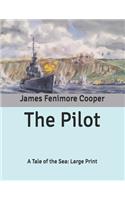 The Pilot: A Tale of the Sea: Large Print