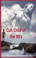 Cult Child of the 90's: Psychedelics, and the Fulfillment of Self-Realization