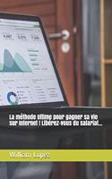 méthode Ultime pour gagner sa vie sur Internet ! Libérez-vous du salariat...