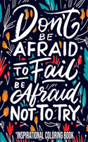 Don't Be Afraid To Fail, Be Afraid Not To Try
