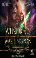 Wendigos in Washington: (6 Case Files of an Urban Druid)