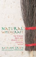 Natural Witchcraft: The Timeless Arts and Crafts of the Country Witch: The Natural Way