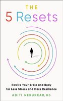 5 Resets: Rewire Your Brain and Body for Less Stress and More Resilience