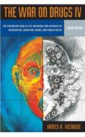 The The War on Drugs IV War on Drugs IV: The Continuing Saga of the Mysteries and Miseries of Intoxication, Addiction, Crime and Public Policy