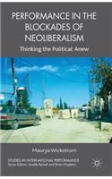 Performance in the Blockades of Neoliberalism: Thinking the Political Anew(Studies in International Performance)