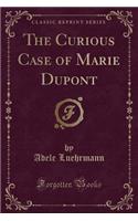 The Curious Case of Marie DuPont (Classic Reprint)