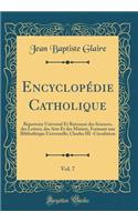 Encyclopédie Catholique, Vol. 7: Répertoire Universel Et Raisonné des Sciences, des Lettres, des Arts Et des Métiers, Formant une Bibliothèque Universelle; Charles III.-Circulation (Classic Reprint)