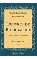 Oeuvres de Bourdaloue, Vol. 1: Avent; Carï¿½me; Dominicales (Classic Reprint)