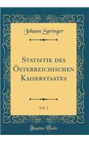 Statistik des Österreichischen Kaiserstaates, Vol. 2 (Classic Reprint)