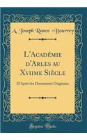 L'Acadï¿½mie d'Arles Au Xviime Siï¿½cle: D'Aprï¿½s Les Documents Originaux (Classic Reprint)