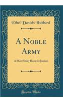 A Noble Army: A Short Study Book for Juniors (Classic Reprint)