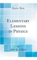 Elementary Lessons in Physics (Classic Reprint)