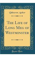 The Life of Long Meg of Westminster (Classic Reprint)