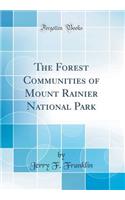 The Forest Communities of Mount Rainier National Park (Classic Reprint)