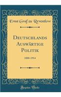 Deutschlands AuswÃ¤rtige Politik: 1888-1914 (Classic Reprint)