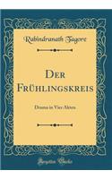 Der Frï¿½hlingskreis: Drama in Vier Akten (Classic Reprint): Drama in Vier Akten (Classic Reprint)