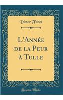 L'Annï¿½e de la Peur ï¿½ Tulle (Classic Reprint)