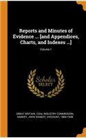 Reports and Minutes of Evidence ... [and Appendices, Charts, and Indexes ...]; Volume 1