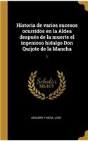 Historia de varios sucesos ocurridos en la Aldea después de la muerte el ingenioso hidalgo Don Quijote de la Mancha