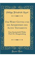 Das Wort Gottes Und Die Apokryphen Des Alten Testaments: Eine Streitschrift Wider Prof. Dr. Hengstenberg (Classic Reprint)