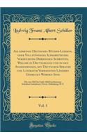 Allgemeines Deutsches Bücher-Lexikon, oder Vollständiges Alphabetisches Verzeichniß Derjenigen Schriften, Welche in Deutschland und in den Angrenzenden, mit Deutscher Sprache und Literatur Verwandten Ländern Gedruckt Worden Sind, Vol. 3: Die von 18