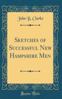 Sketches of Successful New Hampshire Men (Classic Reprint)