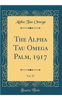 The Alpha Tau Omega Palm, 1917, Vol. 37 (Classic Reprint)