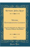 Meyers Konversations-Lexikon, Vol. 9: Eine EncyklopÃ¤die Des Allgemeinen Wissens; Holbach-KirschÃ¤ther (Classic Reprint)