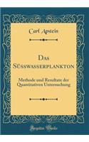 Das Süsswasserplankton: Methode und Resultate der Quantitativen Untersuchung (Classic Reprint)