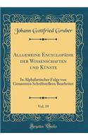Allgemeine Encyclopädie der Wissenschaften und Künste, Vol. 19: In Alphabetischer Folge von Genannten Schriftstellern Bearbeitet (Classic Reprint)