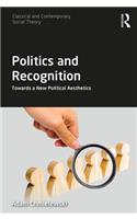 Politics and Recognition: Towards a New Political Aesthetics(Classical and Contemporary Social Theory)