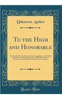 To the High and Honorable: The Humble Petitions Serious, Serious Suggestions, and Dutifull Expostulations of Some Moderate and Loyall Gentlemen, Yeomen, and Freeholders of the Easterne Association (Classic Reprint): The Humble Petitions Serious, Serious Suggestions, and Dutifull Expostulations of Some Moderate and Loyall Gentlemen, Yeomen, and Freeholders of the