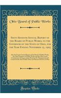 Sixty-Seventh Annual Report of the Board of Public Works, to the Governor of the State of Ohio, for the Year Ending November 15, 1905: Also the Fourth Annual Report of the Board of Public Works, the Chief Engineer of Public Works and the Ohio Canal