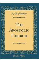 The Apostolic Church (Classic Reprint)