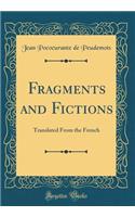 Fragments and Fictions: Translated from the French (Classic Reprint)