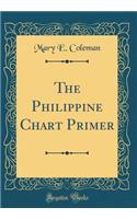 The Philippine Chart Primer (Classic Reprint)